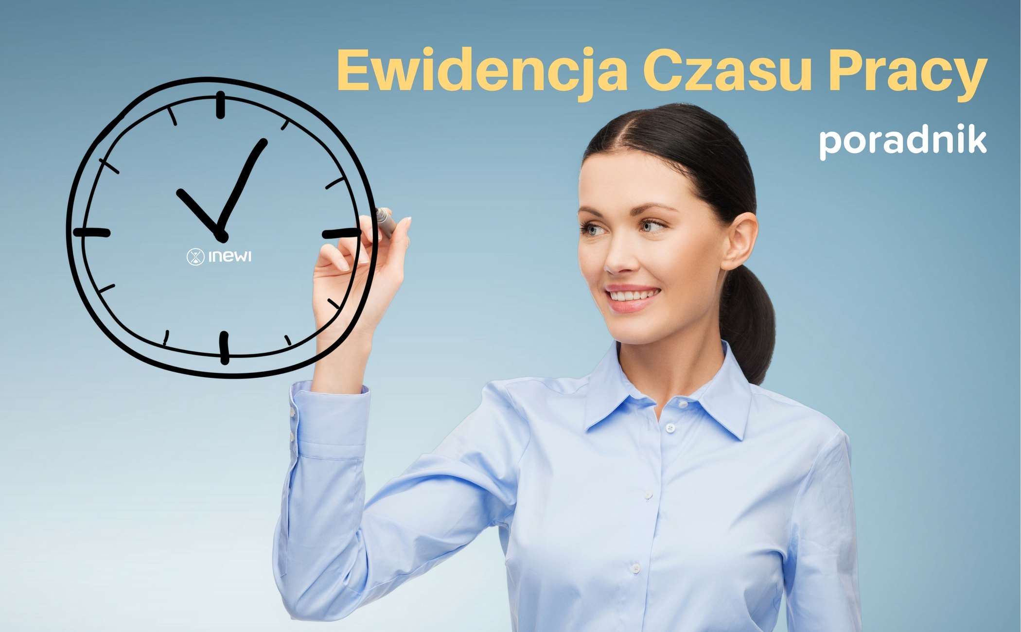 Ewidencja czasu pracy – poradnik Ewidencja czasu pracy – poradnik